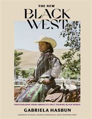 The new Black West : photographs from America's only touring Black rodeo cover image
