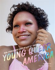 Young queer America : real stories and faces of LGBTQ+ youth cover image