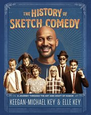 History of Sketch Comedy : A Journey through the Art and Craft of Humor