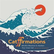 Catffirmations : mindful mantras to awaken your inner cat cover image