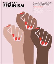 The art of feminism : images that shaped the fight for equality cover image