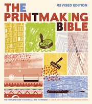 Printmaking Bible : The Complete Guide to Materials and Techniques cover image