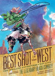 Best Shot in the West. The Thrilling Adventures of Nat Love-the Legendary Black Cowboy!. Best Shot in the West cover image