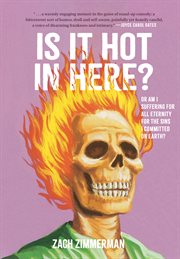 Is it hot in here (or am I suffering for all eternity for the sins I committed on earth)? cover image