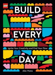 Lego build every day : Ignite Your Creativity and Find Your Flow cover image