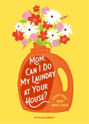 Mom, can I do my laundry at your house? : poems from your adult child cover image