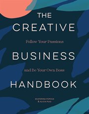 Creative Business Handbook : Follow Your Passions and Be Your Own Boss cover image