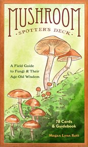 Mushroom spotter's deck : A Field Guide to Fungi & Their Age-Old Wisdom cover image