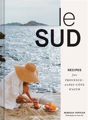 Le Sud : Recipes + Stories from Provence-Alpes-Cte d'Azur cover image