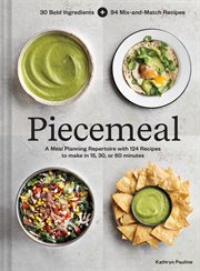 Piecemeal : A Flexible Repertoire of Effortless Meals in 124 Recipes cover image