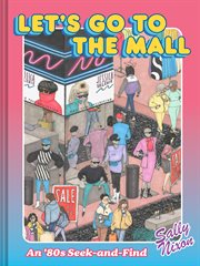 Let's Go to the Mall : A Seek-and-Find Trip Back to the '80s cover image