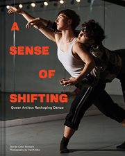 A Sense of Shifting : Queer Artists Reshaping Dance cover image