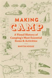 Making camp : a visual history of camping's most essential items & activities cover image