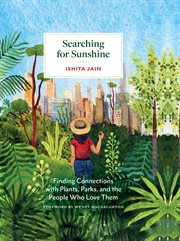 Searching for sunshine : finding connections with plants, parks, and the people who love them cover image
