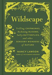 Wildscape : trilling chipmunks, beckoning blooms, salty butterflies, and other sensory wonders of nature cover image