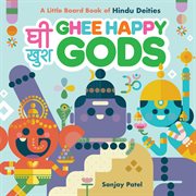 Ghee Happy Gods : A Little Board Book of Hindu Deities cover image