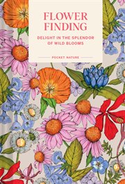 Pocket Nature : Flower Finding. Delight in the Splendor of Wild Blooms cover image