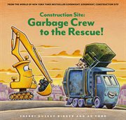 Construction Site : Garbage Crew to the Rescue! cover image
