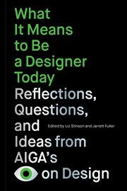 What It Means to Be a Designer Today : Reflections, Questions, and Ideas from AIGA's Eye on Design cover image