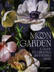 Moon Garden : A Guide to Creating an Evening Oasis cover image