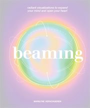Beaming : Radiant Visualizations and Meditations to Expand Your Mind and Open Your Heart cover image