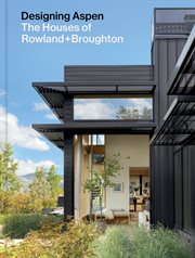Designing Aspen : The Houses of Rowland+Broughton cover image
