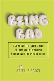 Being Bad : This book is for anyone who has decided the rules don't apply cover image