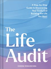 The Life Audit : A Step-by-Step Guide to Discovering Your Goals and Building the Life You Want cover image