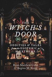 The Witch's Door : Oddities and Tales from the Esoteric to the Extreme cover image