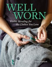 Well Worn : How to Mend the Clothes You Love cover image
