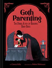 Goth Parenting : The Dark Joys of Raising Baby Bats cover image