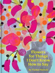 Flowers for Things I Don't Know How to Say cover image