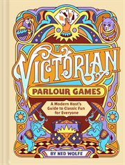 Victorian Parlour Games : A Modern Host's Guide to Classic Fun for Everyone cover image