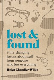 Lost & Found : Nine life-changing lessons about stuff from someone who lost everything cover image