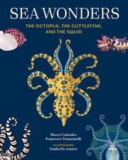 Sea Wonders : The Octopus, The Cuttlefish, And The Squid cover image