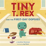 Tiny T. Rex and the First-Day Oopsies : (a Back-to-school Book) cover image