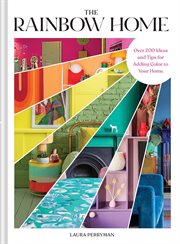 The Rainbow Home : Over 200 Ideas And Tips For Adding Color To Your Home cover image