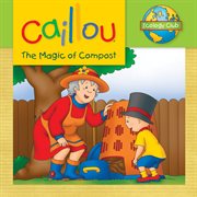 Caillou: the magic of compost cover image