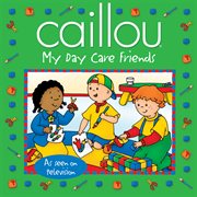 Caillou: my day care friends cover image