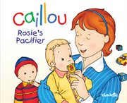Caillou. Rosie's pacifier cover image