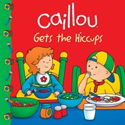 Caillou gets the hiccups! cover image