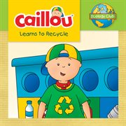 Caillou learns to recycle cover image