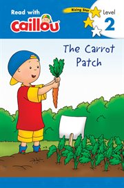 Caillou: The Carrot Patch - Read with Caillou, Level 2 cover image
