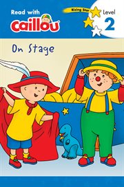 Caillou: on stage - read with caillou, level 2 cover image