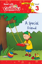 Caillou: a special friend - read with caillou, level 3 cover image