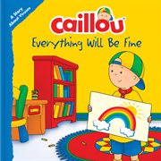 Caillou : everything will be fine : a story about viruses cover image