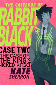 The casebook of rabbit black: the case of the king's nicked kitsch. Issue 2 cover image