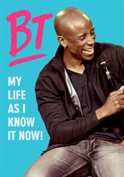 Bt: my life as i know it now! : my life as I know it now! cover image