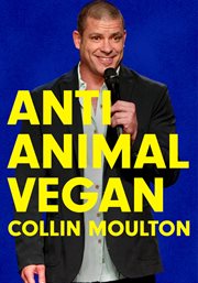Collin moulton: anti animal vegan : anti animal vegan cover image