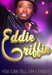 Eddie Griffin : you can tell 'em I said it cover image